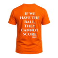If we have the ball... T-Shirt